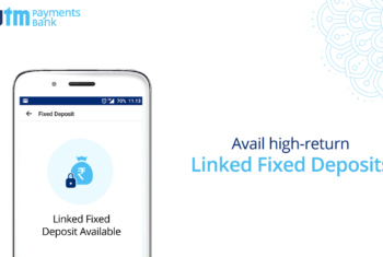 Paytm Payments Bank customers can avail high-returns for linked Fixed Deposits